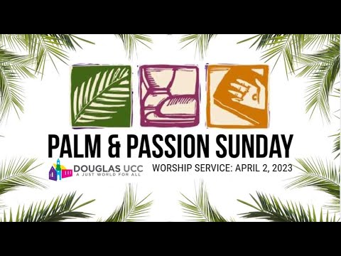 Palm Sunday - Douglas UCC Worship Service:  April 2, 2023