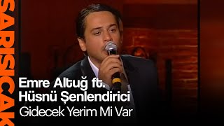 Emre Altuğ ft. Hüsnü Şenlendirici - Gidecek Yerim Mi Var (Sarı Sıcak)