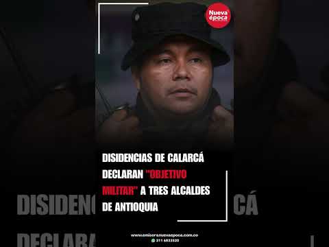 Disidencias de Calarcá declaran "objetivo militar" a tres alcaldes de Antioquia