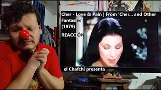 EL CHAFCHI PRESENTA: Cher - Love &amp; Pain | From 'Cher... and Other Fantasies' (1979) - REACCIÓN