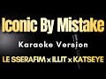 ICONIC BY MISTAKE LE SSERAFIM X ILLIT X KATSEYE Karaoke