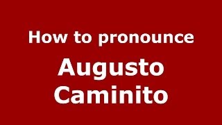 How to pronounce Augusto Caminito