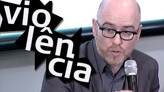 Violência | Safatle, Ginzburg e Luiz Eduardo Soares