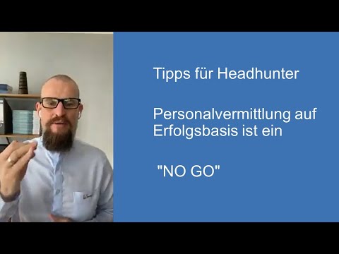 Tipps für Headhunter /  Personalvermittlung auf  Erfolgsbasis ist ein "NO GO"