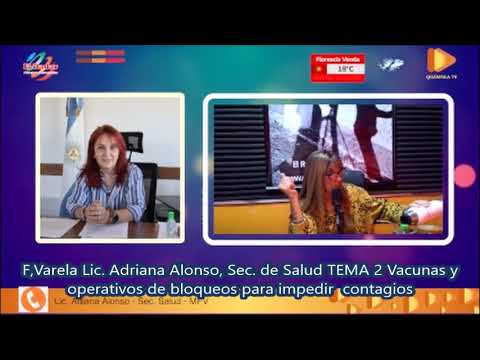 F,Varela Lic. Adriana Alonso, Sec. de Salud TEMA 2 Vacunas y  operativos de bloqueos para impedir  contagios