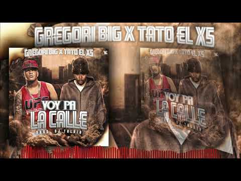 GREGORI BIG FT TATO EL X5 - VOY PA LA CALLE