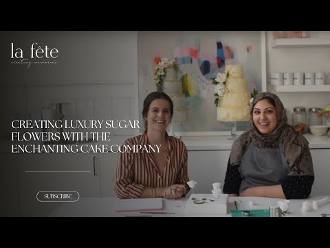 Creating Luxury Sugar Flowers with The Enchanting Cake Company | Demo with La Fête