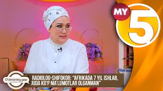 “O‘zimizning gap” | Radiolog-shifokor: “Afrikada 7 yil ishlab, juda ko‘p ma’lumotlar olganman”