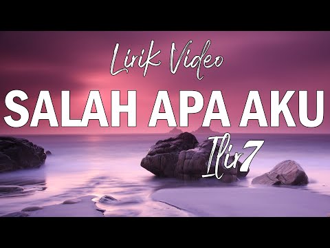ILIR 7 - Salah Apa Aku (Official Lyric Video)
