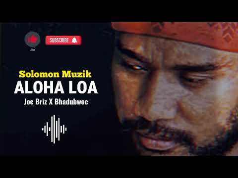 Joe Briz X Bhadubwoe - Aloha Loa | Unofficial Audio |