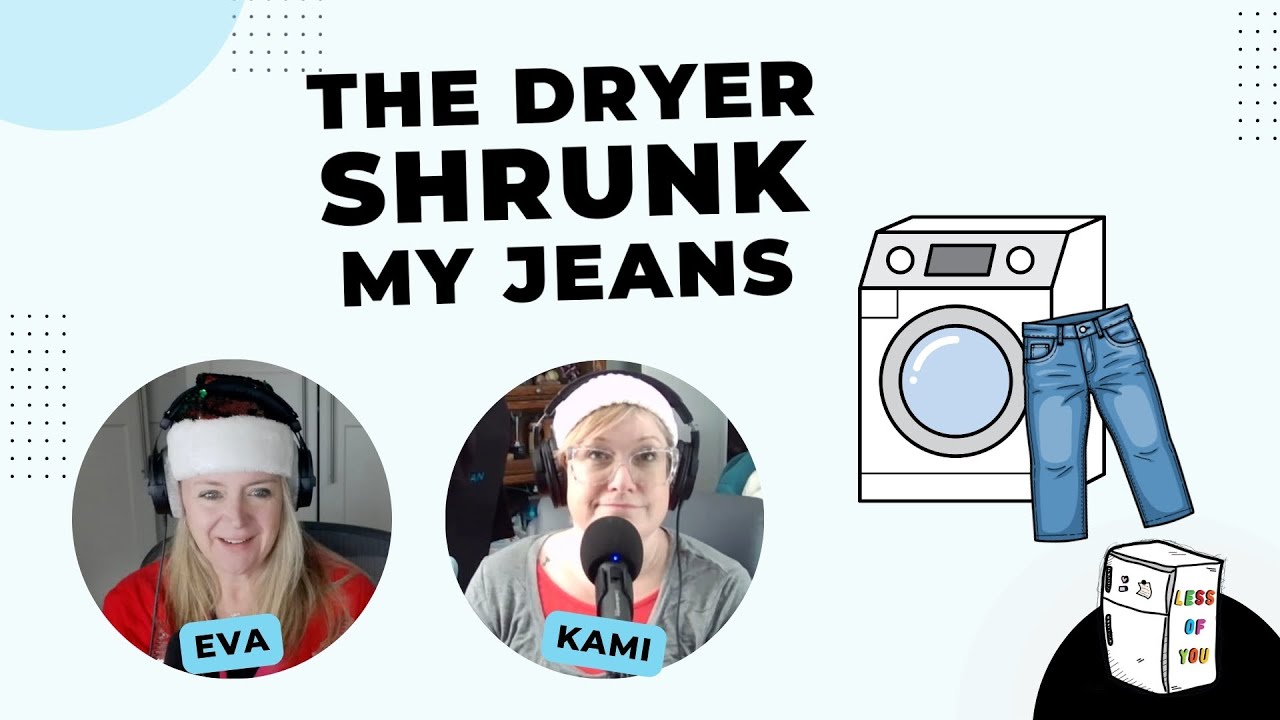 The Dryer Shrunk My Jeans