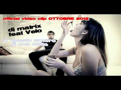 DJ MATRIX feat VELO - IN QUESTO AMORE DI UNA NOTTE