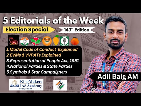 5 Editorials - 143 | Election 2024 Special | MCC, EVM, VVPAT, Parties, Symbol | 28/04/24 | Adil Baig