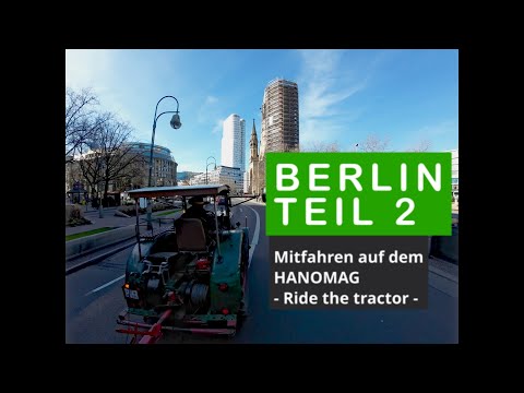 Berlin Teil 2 - Mitfahren auf dem HANOMAG - ride the tractor -