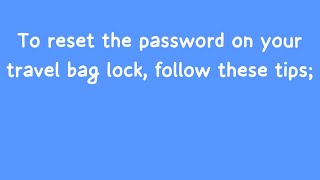 To reset the password on your travel bag lock , follow these tips:
