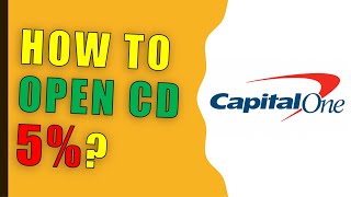 How to open 5% CD at Capital One?