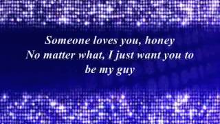 ♫ Someone loves you honey