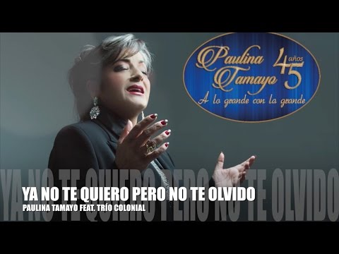 Paulina Tamayo - Ya No Te Quiero Pero No Te Olvido (Feat. Trío Colonial)