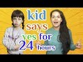 KID SAYS YES TO EVERYTHING FOR 24 HOURS