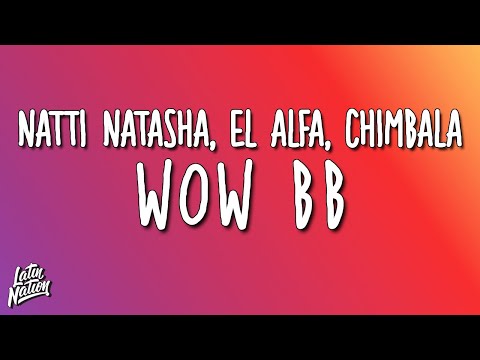 Natti Natasha, El Alfa, Chimbala - Wow BB (Lyrics/Letra)