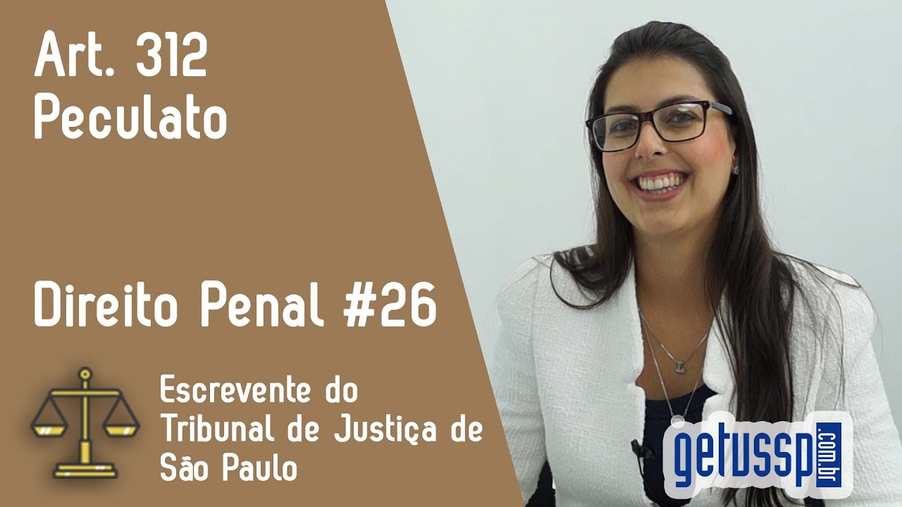 Art. 312 do Código Penal | Peculato | Escrevente do TJ - SP #25