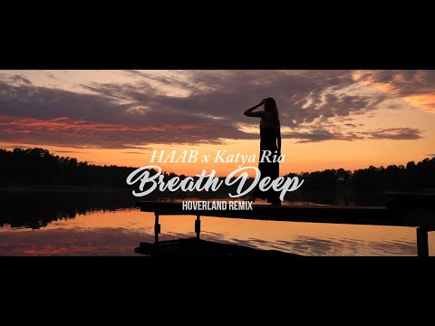 HAAB, Katya Ria - Breath Deep (Hoverland Remix) [Official Music Video]