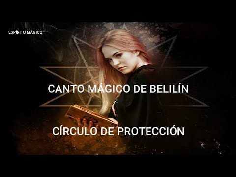 CANTO MÁGICO DE BELILÍN Y CÍRCULO DE PROTECCIÓN