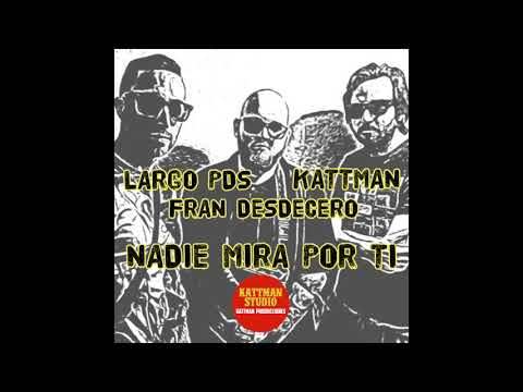 KATTMAN ft LARGO PDS & FRAN DESDECERO - Nadie mira por ti (Prod Kattman)