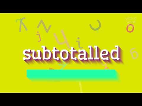 HOW TO PRONOUNCE SUBTOTALLED?