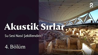 Su Sesi Nasıl Şekillendirir | Akustik Sırlar | 4. Bölüm