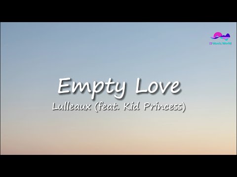 Lulleaux - Empty Love feat. Kid Princess (Lyrics)