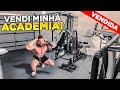 VENDI MINHA ACADEMIA NA GRINGA!! *DEU RUIM*