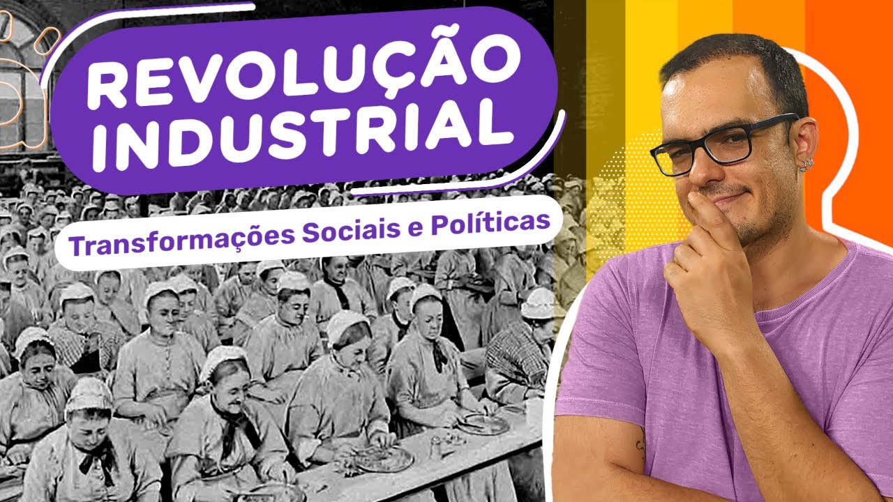 Revolução Industrial | Transformações Sociais e Políticas (3 de 3)