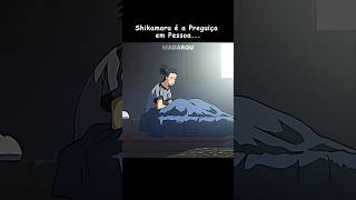 SHIKAMARU TEM PREGUIÇA ATÉ DE ACORDAR 😂🍃