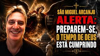SÃO MIGUEL ARCANJO ALERTA: PREPAREM-SE, O TEMPO DE DEUS ESTÁ CUMPRINDO