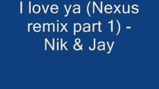 I love ya (Nexus remix) - Nik & Jay