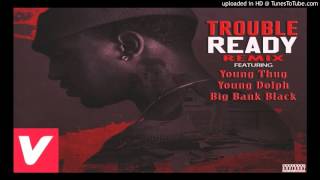 Trouble   Ready Remix ft  Young Thug, Young Dolph And Big Bank Black Official Audo