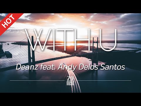 Deanz - With U (feat. Andy Delos Santos) [Lyrics / HD] | Featured Indie Music 2020