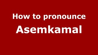 How to pronounce Asemkamal