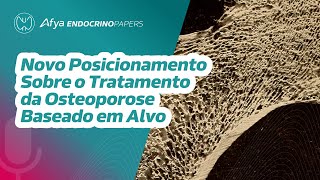 Novo posicionamento sobre o tratamento da osteoporose baseado em alvo