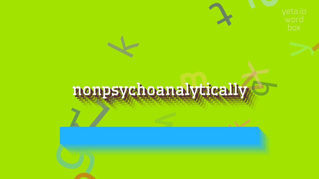 How to say "nonpsychoanalytically"! (High Quality Voices)