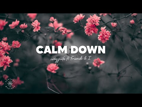 Swizznife - Calm Down (Lyrics) ft. Friends & I