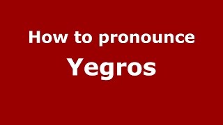 How to pronounce Yegros