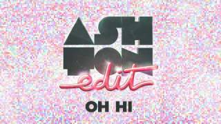 Oh Hi - Ashton Edit