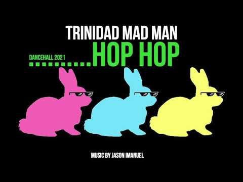 TRINIDAD MAD MAN - HOP HOP (DANCEHALL 2021)