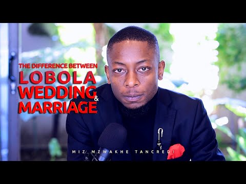The difference between Lobola,Wedding & Marriage