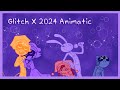 Glitch X 2024 Animatic