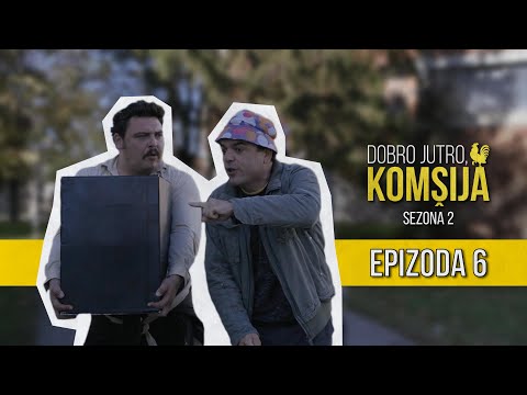 DOBRO JUTRO KOMŠIJA (SEZONA 2) - 6 EPIZODA