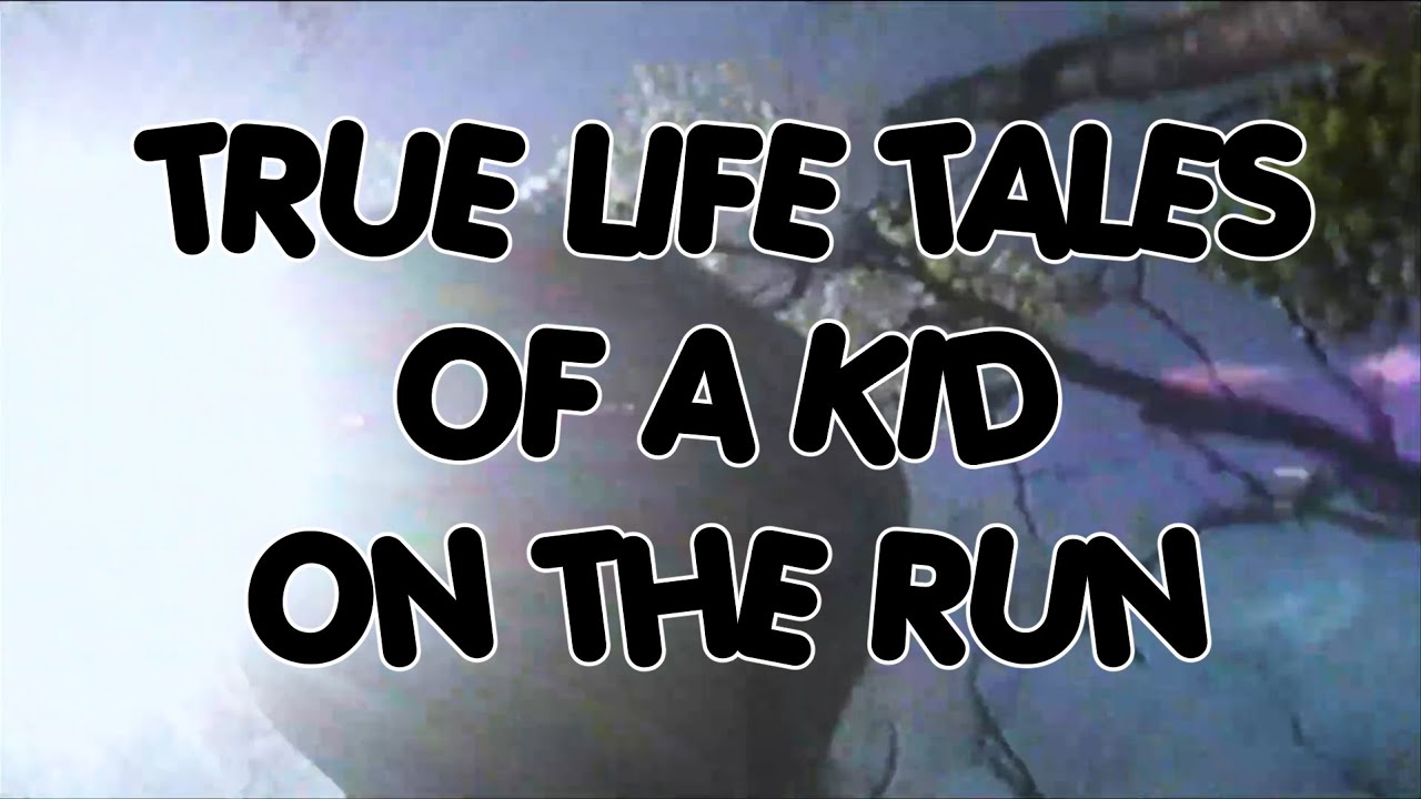True Life Tales of a Kid on the Run