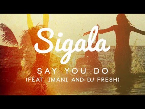 Sigala - Say You Do ft. Imani & DJ Fresh (Official Audio)
